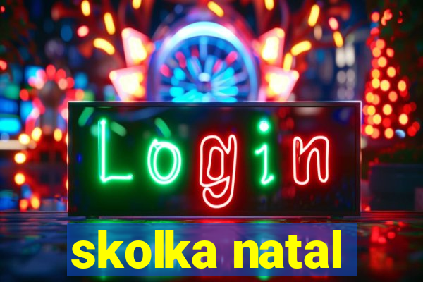 skolka natal